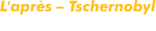 L'après - Tchernobyl