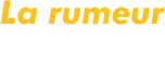 La rumeur
